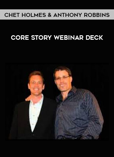 Chet Holmes & Anthony Robbins - Core Story Webinar Deck courses available download now.