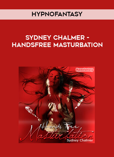 Hypnofantasy - Sydney Chalmer - Handsfree Masturbation courses available download now.