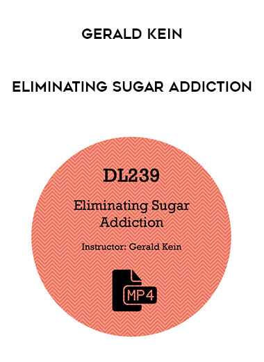 Gerald Kein - Eliminating Sugar Addiction courses available download now.