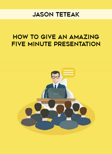Jason Teteak - How To Give an Amazing Five Minute Presentation courses available download now.
