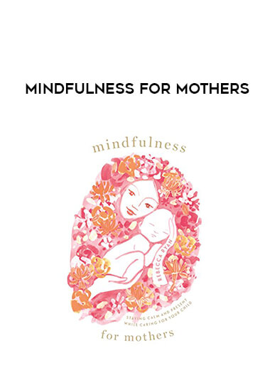 Mindfulness for Mothers courses available download now.