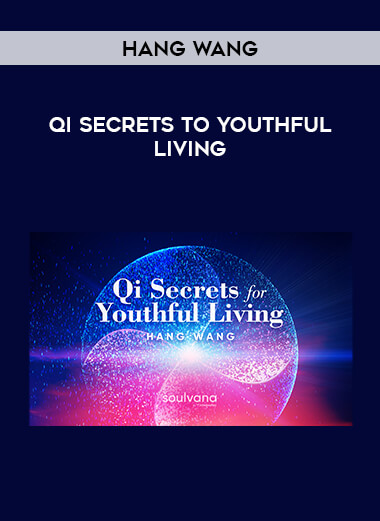 Qi Secrets To Youthful Living with Hang Wang courses available download now.