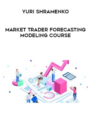 Yuri Shramenko - Market Trader Forecasting Modeling Course courses available download now.