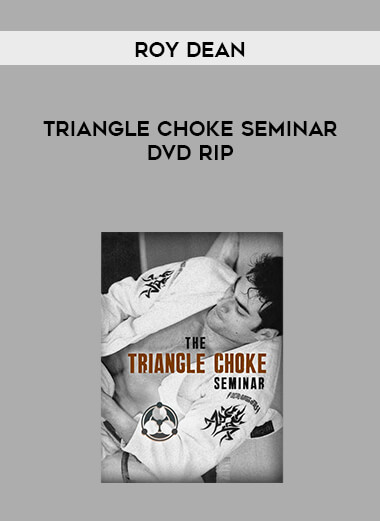 Roy.Dean.Triangle.Choke.Seminar.DVD courses available download now.