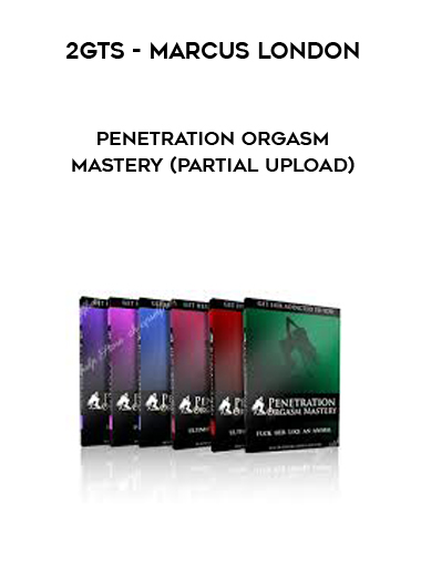 2GTS - Marcus London - Penetration Orgasm Mastery (Partial Upload) courses available download now.