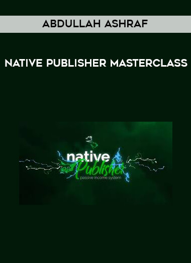 Abdullah Ashraf - Native Publisher Masterclass courses available download now.