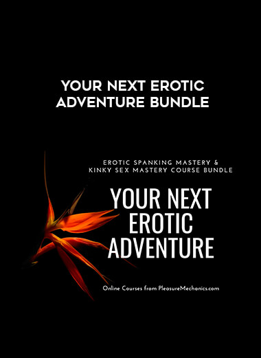 Your Next Erotic Adventure Bundle courses available download now.