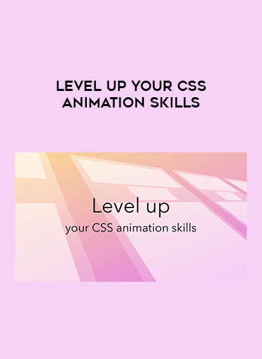 Level Up your CSS Animation Skills courses available download now.