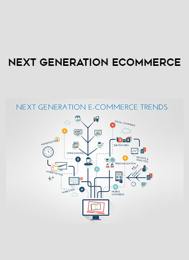 Next Generation Ecommerce courses available download now.