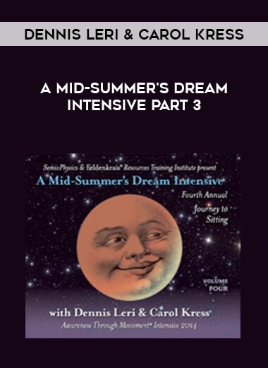 Dennis Leri & Carol Kress - A Mid-Summer's Dream Intensive Part 3 courses available download now.