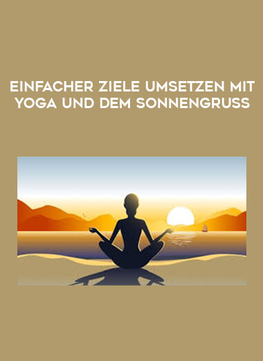 Einfacher Ziele umsetzen mit Yoga und dem Sonnengruß courses available download now.