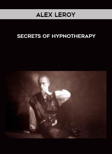 Alex LeRoy - Secrets of Hypnotherapy courses available download now.