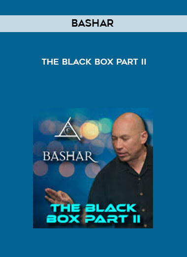Bashar - The Black Box Part II courses available download now.