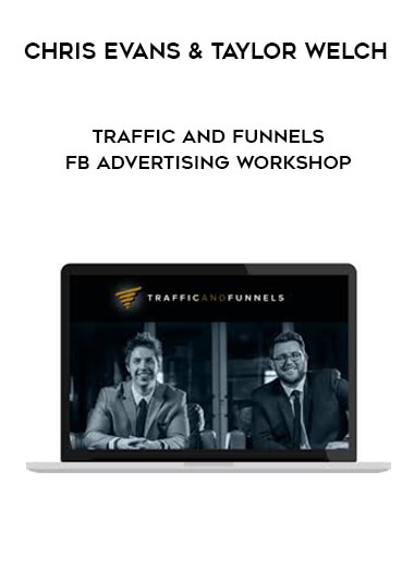 Chris Evans & Taylor Welch - Traffic and Funnels - FB Advertising Workshop courses available download now.