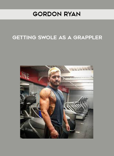 Gordon Ryan - Getting Swole as a Grappler courses available download now.