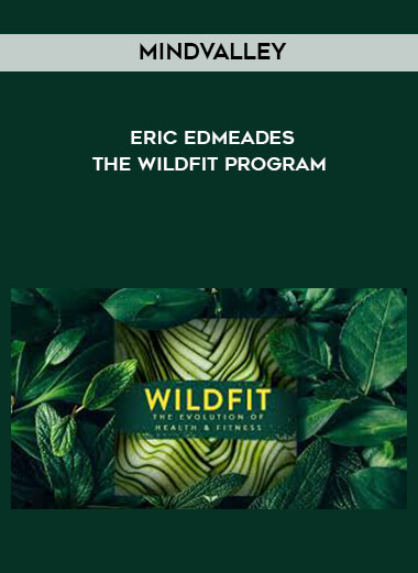 MindValley - Eric Edmeades - The WildFit Program courses available download now.