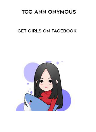 Ann Onymous - Get Girls on Facebook courses available download now.