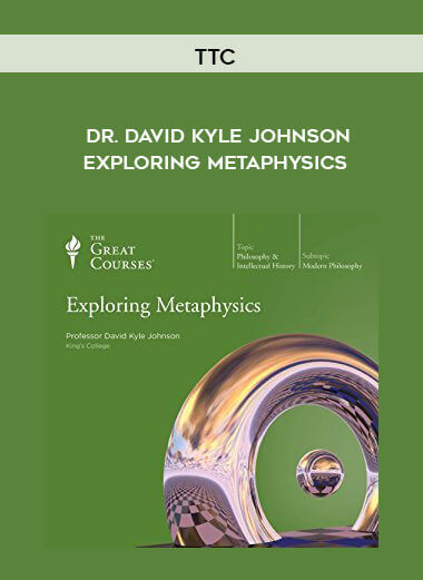 TTC - Dr. David Kyle Johnson - Exploring Metaphysics courses available download now.