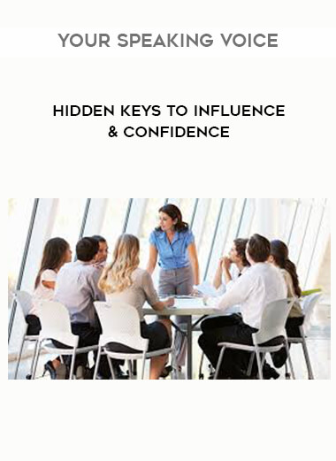 Your Speaking Voice - Hidden Keys To Influence & Confidence courses available download now.