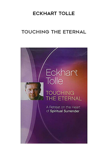 Eckhart Tolle - Touching the eternal courses available download now.