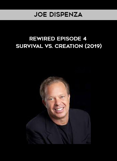 Joe Dispenza - Rewired Episode 4 - Survival vs. Creation (2019) courses available download now.