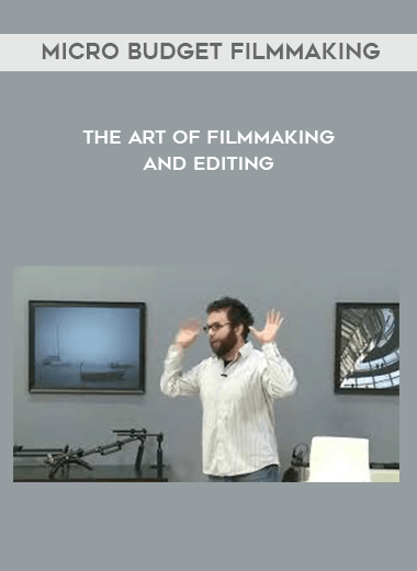 Micro Budget Filmmaking - The Art of Filmmaking and Editing courses available download now.