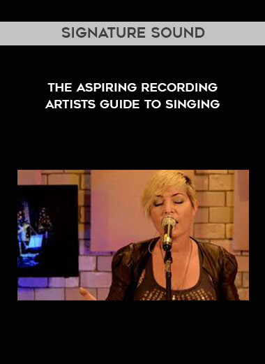 Signature Sound - The Aspiring Recording Artists Guide to Singing courses available download now.