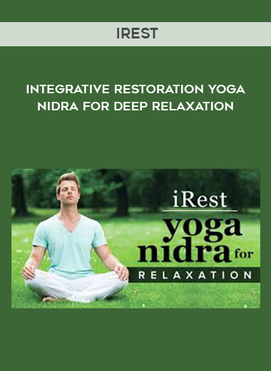iRest Integrative Restoration Yoga Nidra for Deep Relaxation courses available download now.