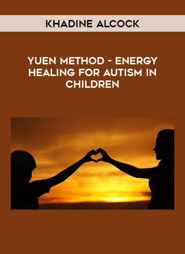Khadine Alcock - Yuen Method - Energy Healing For Autism in Children courses available download now.