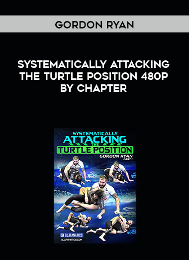 Gordon Ryan - Systematically Attacking the Turtle Position 480p by Chapter courses available download now.