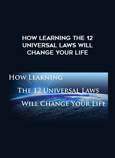How learning The 12 Universal Laws will change your life courses available download now.