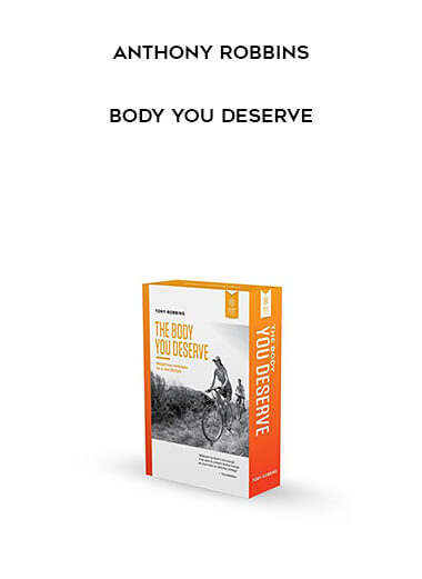 Anthony Robbins - Body You Deserve courses available download now.