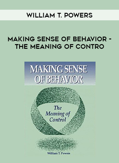 William T. Powers - Making Sense of Behavior - The Meaning of Contro courses available download now.