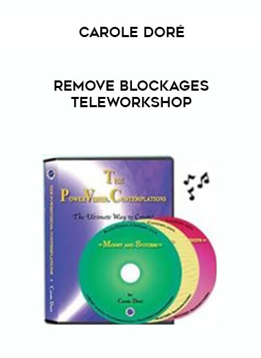 Carole Doré - Remove Blockages TeleWorkshop courses available download now.