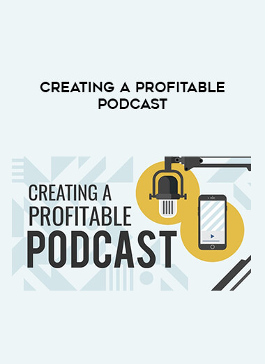 Creating a Profitable Podcast courses available download now.