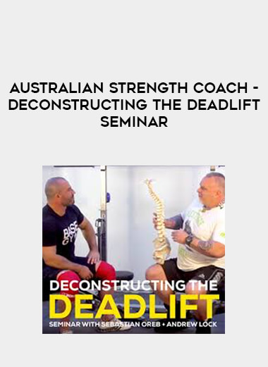 Australian Strength Coach - Deconstructing the Deadlift Seminar courses available download now.