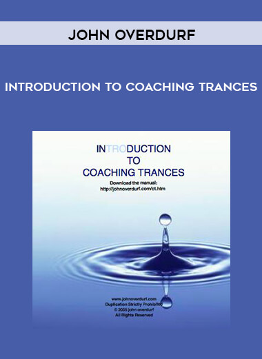 John Overdurf - Introduction to Coaching Trances courses available download now.