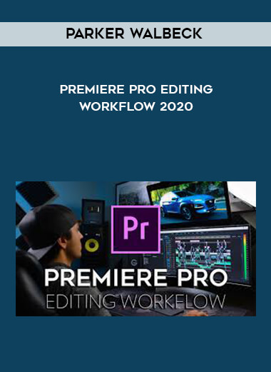 Parker Walbeck - Premiere Pro Editing Workflow 2020 courses available download now.