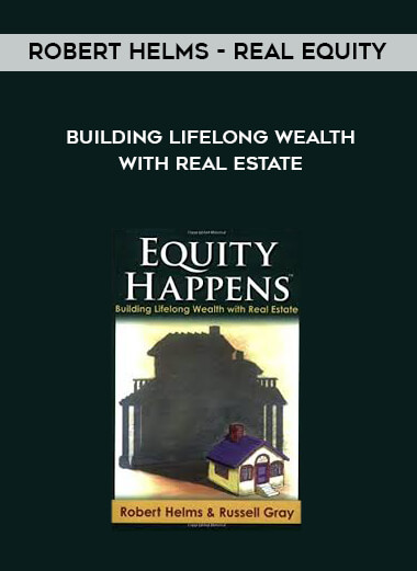 Robert Helms - Real Equity - Building Lifelong Wealth with Real Estate courses available download now.