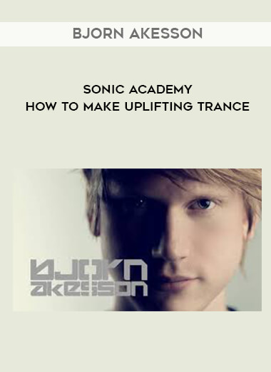 Sonic Academy How To Make Uplifting Trance with Bjorn Akesson courses available download now.