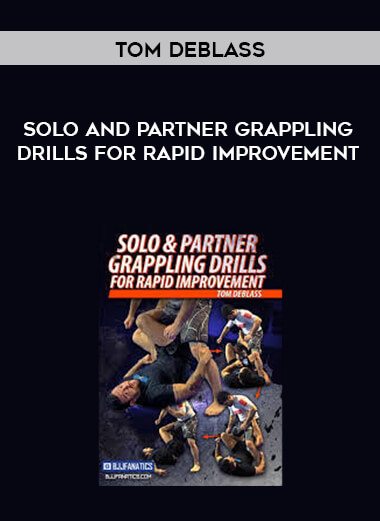 Solo and Partner Grappling Drills for Rapid Improvement - Tom DeBlass courses available download now.