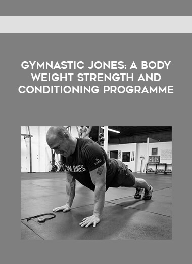 GymnasticJones: A Bodyweight Strength and Conditioning Programme courses available download now.
