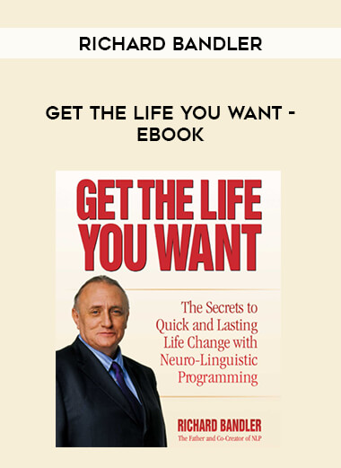 Richard Bandler - Get the life you want - Ebook courses available download now.