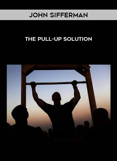 John Sifferman - The Pull-up Solution courses available download now.
