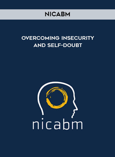 NICABM - Overcoming Insecurity and Self-Doubt courses available download now.