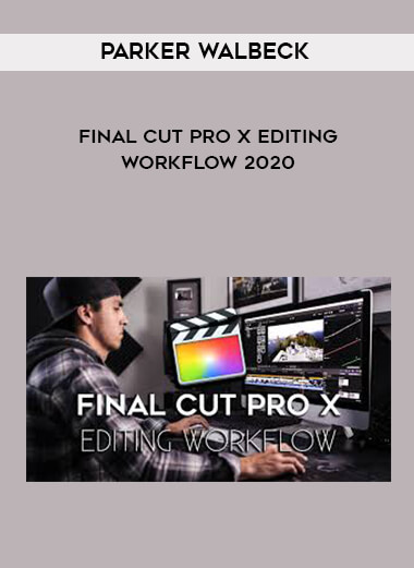 Parker Walbeck - Final Cut Pro X Editing Workflow 2020 courses available download now.