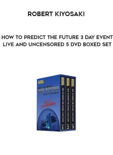 Robert Kiyosaki - How to Predict the Future 3 Day Event - Live and Uncensored 5 DVD Boxed Set courses available download now.