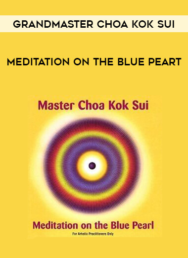grandmaster choa kok sui - meditation on the blue peart courses available download now.