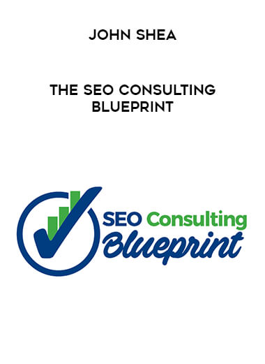John Shea - The SEO Consulting Blueprint courses available download now.