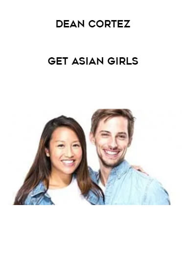 Dean Cortez  - Get Asian Girls courses available download now.